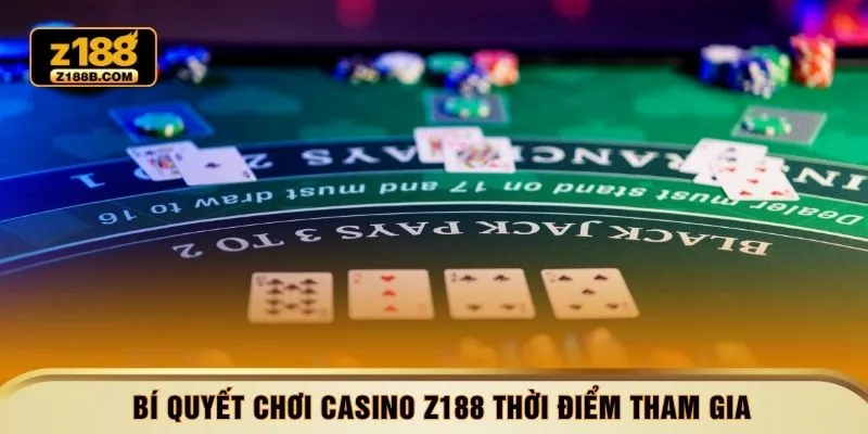Bí quyết chơi casino Z188 thời điểm tham gia