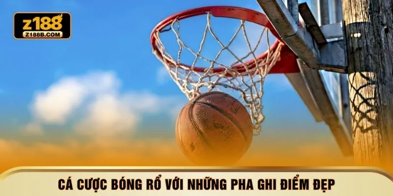 Cá cược bóng rổ với những pha ghi điểm đẹp