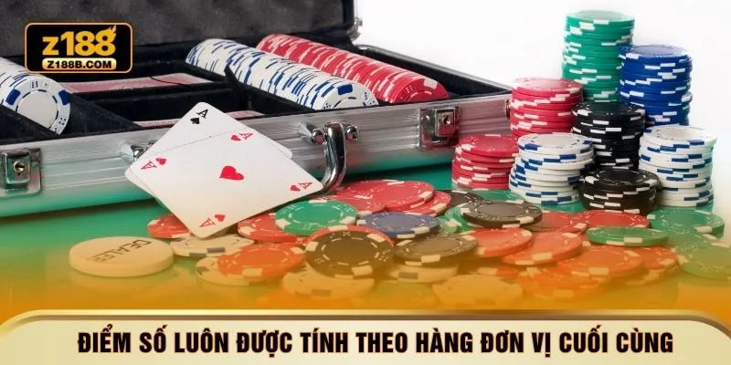Điểm số luôn được tính theo hàng đơn vị cuối cùng