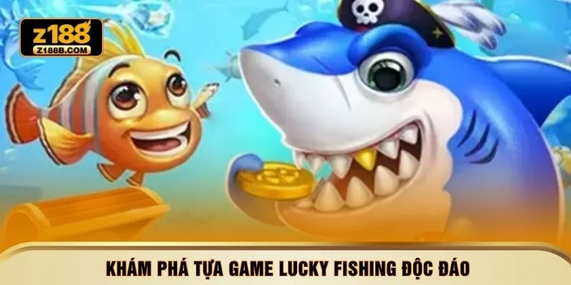 Khám phá tựa game Lucky Fishing độc đáo