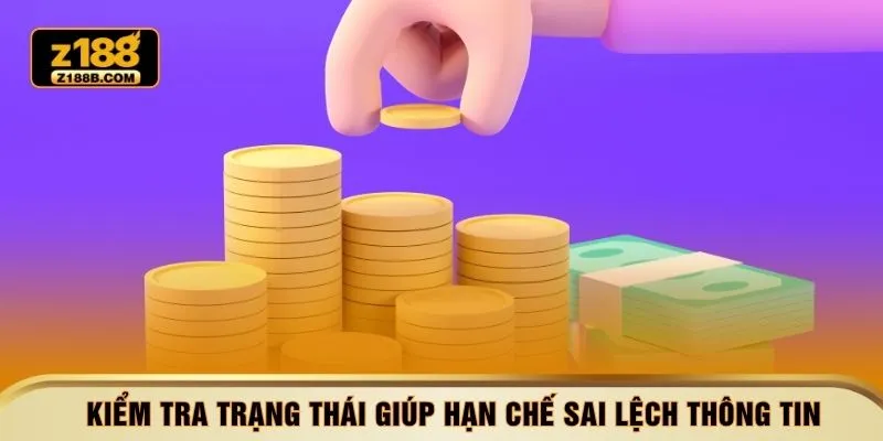 Kiểm tra trạng thái giúp hạn chế sai lệch thông tin