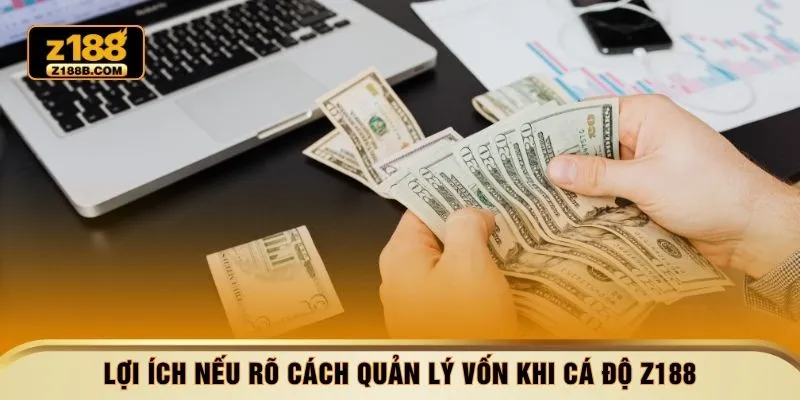 Lợi ích nếu rõ cách quản lý vốn khi cá độ Z188