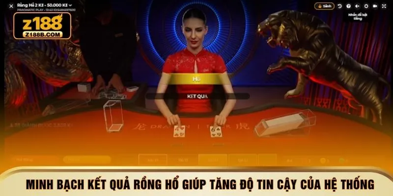 Minh bạch kết quả Rồng Hổ giúp tăng độ tin cậy của hệ thống