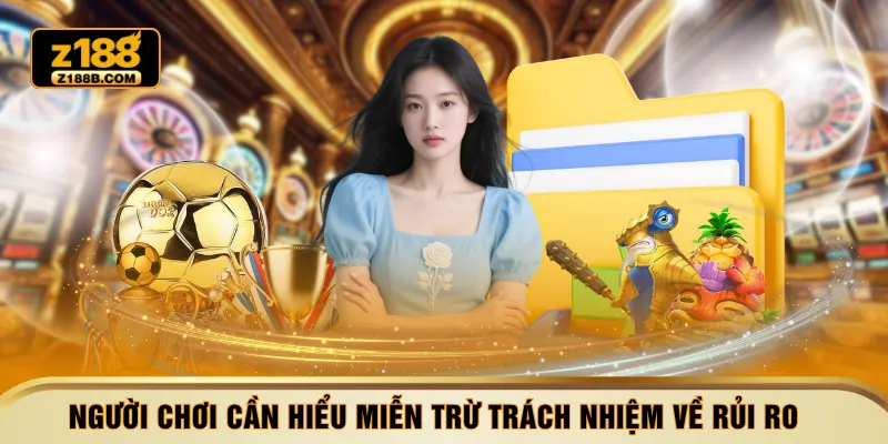 Người chơi cần hiểu miễn trừ trách nhiệm về rủi ro