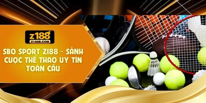 SBO Sport Z188 - Sảnh Cược Thể Thao Uy Tín Toàn Cầu