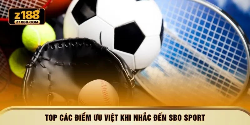 Top các điểm ưu việt khi nhắc đến SBO Sport