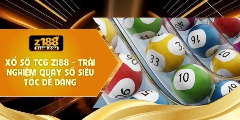 Xổ Số TCG Z188 - Trải Nghiệm Quay Số Siêu Tốc Dễ Dàng